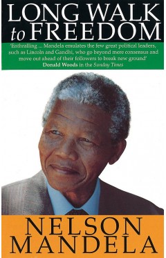 Long Walk To Freedom: The Autobiography of Nelson Mandela